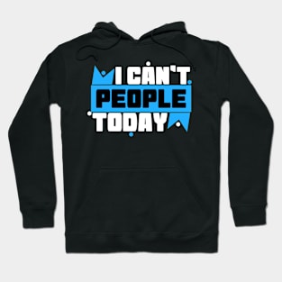 I Can't People Today Hoodie